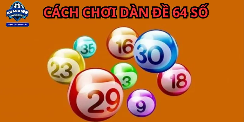 Cách Chơi Dàn Đề 64 Số Chuẩn Không Cần Chỉnh Đánh 1 Năm