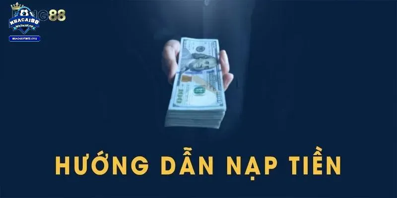 Các bước nạp tiền vào nhà cái