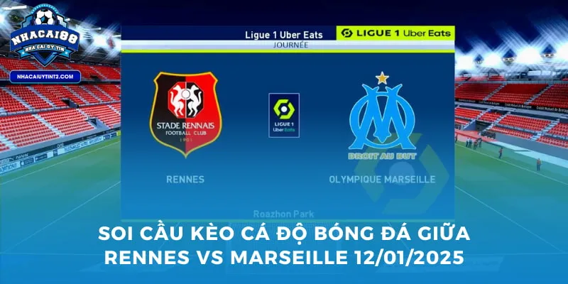 Soi cầu kèo cá độ bóng đá giữa Rennes vs Marseille 12/01/2025