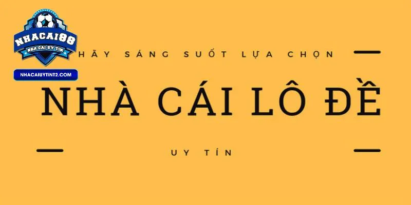 Tầm quan trọng khi lựa chọn nhà cái lô đề